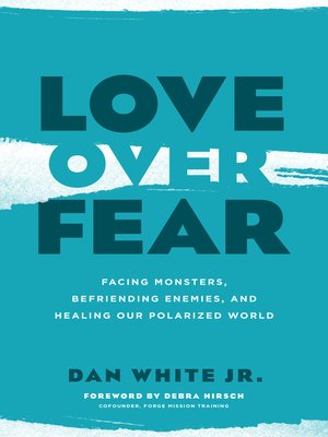 cover image of Love over Fear: Facing Monsters, Befriending Enemies, and Healing Our Polarized World